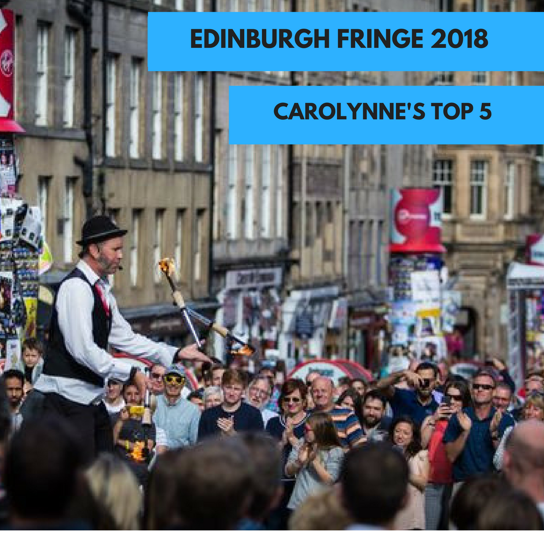 Edinburgh Fringe 2018: Carolynne's Top 5