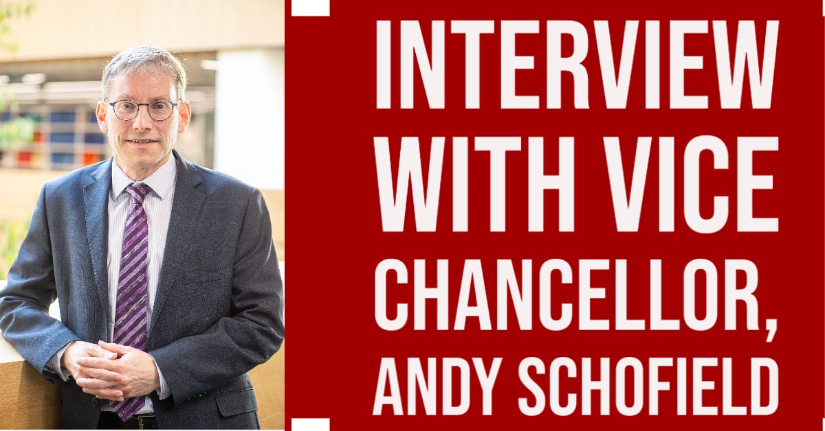 Interview with new Vice-Chancellor, Andy Schofield.