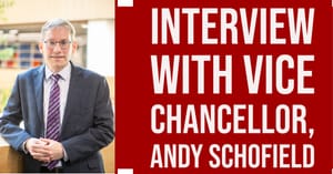 Interview with new Vice-Chancellor, Andy Schofield.