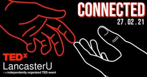 TEDxLancasterU Conference 2021 – Theme: Connected
